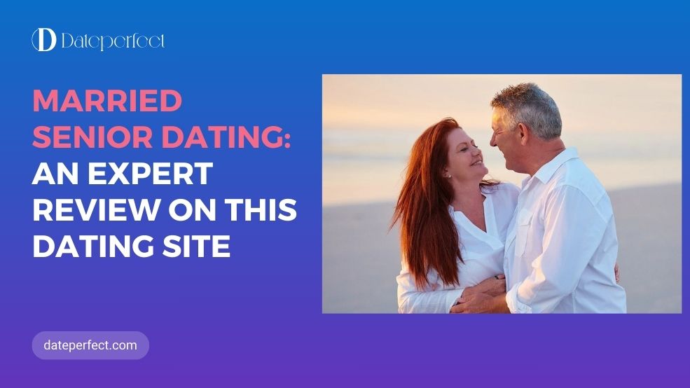 Married Senior Dating Reviews: The Best Site For Meeting And Dating Seniors