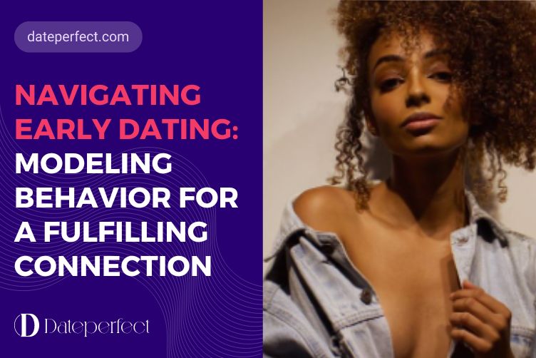 Navigating Early Dating: Modeling Behavior for a Fulfilling Connection