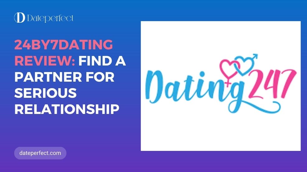24By7Dating Reviews: Find a Partner For Serious Relationship and Marriage