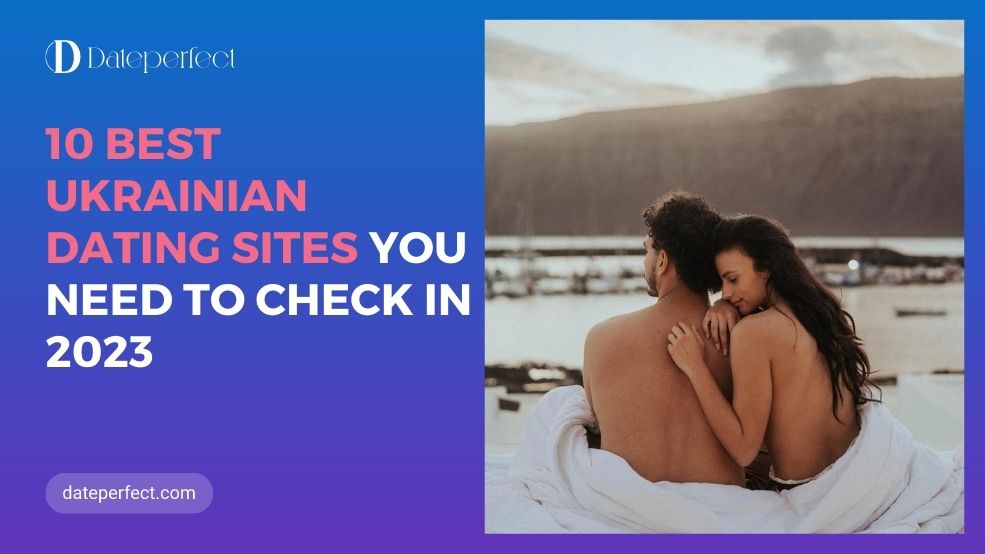 Your Guide to the Best Ukrainian Dating Sites of 2023