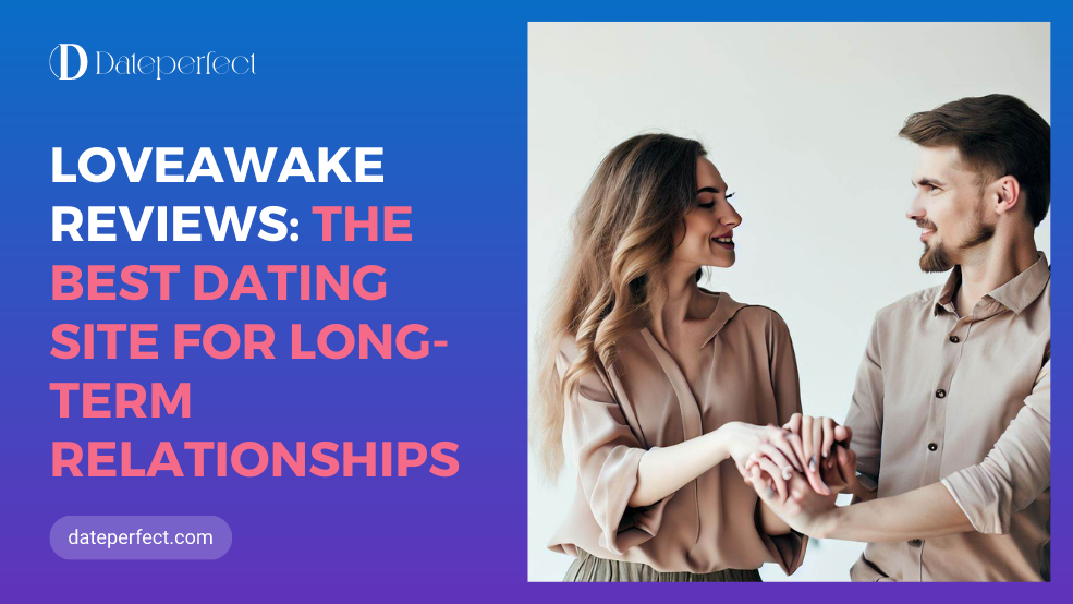 LoveAwake Reviews: The Best Dating Site For Long-Term Relationships.