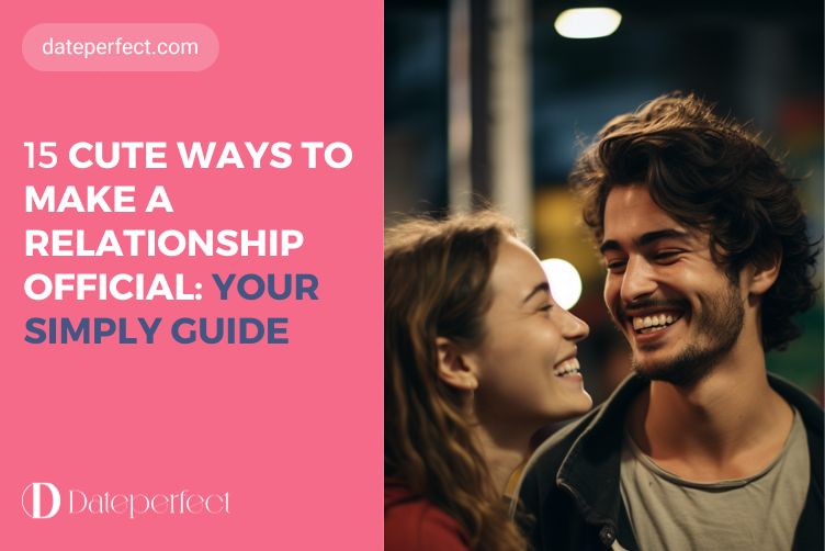 15 Cute Ways To Make A Relationship Official