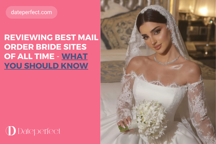 Reviewing Best Mail Order Bride Sites of All Time: What You Should Know