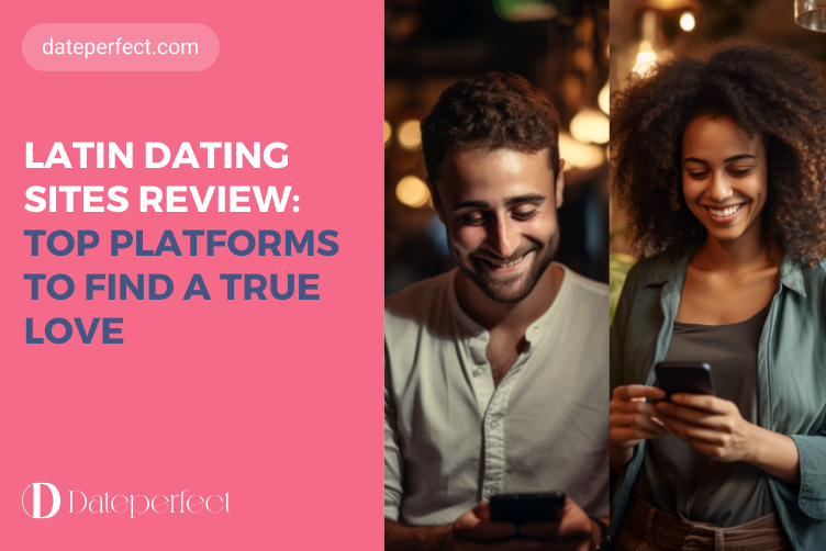 Latin Dating Sites Review: Find Love in Latin America