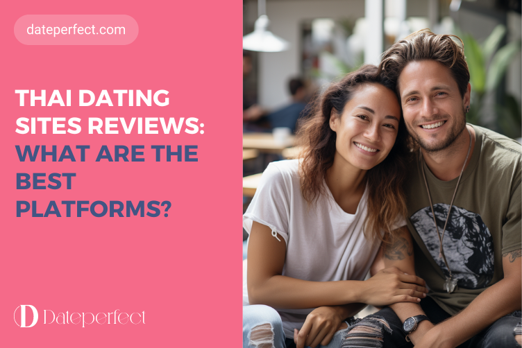 Thai Dating Sites Reviews: Find Your Best Platform