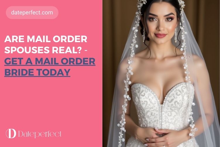 Are Mail Order Spouses Real? Get a Mail Order Bride Today