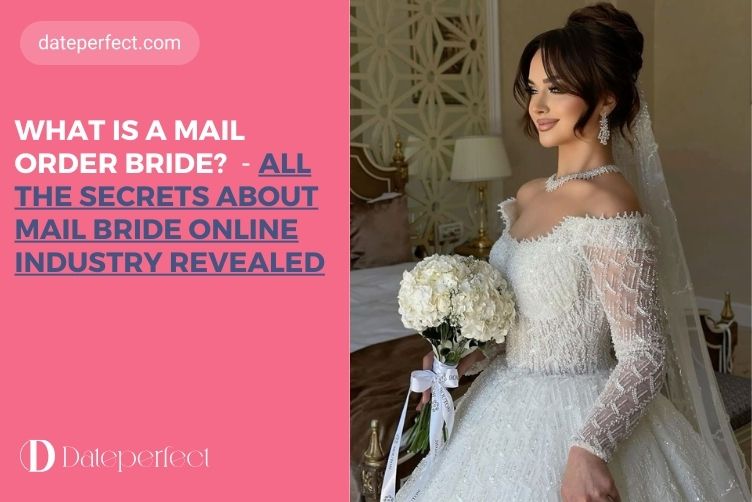 What Is a Mail Order Bride? All the Secrets About Mail Bride Online Industry Revealed